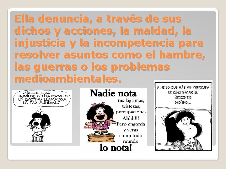 Ella denuncia, a través de sus dichos y acciones, la maldad, la injusticia y