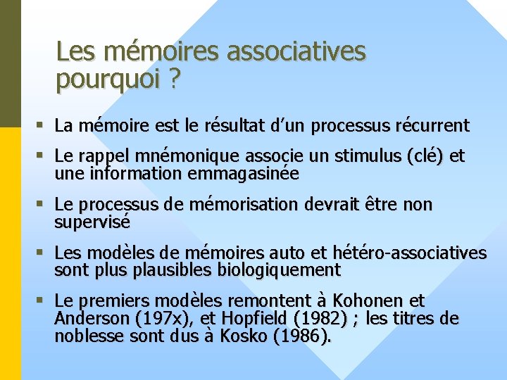 Les mémoires associatives pourquoi ? § La mémoire est le résultat d’un processus récurrent