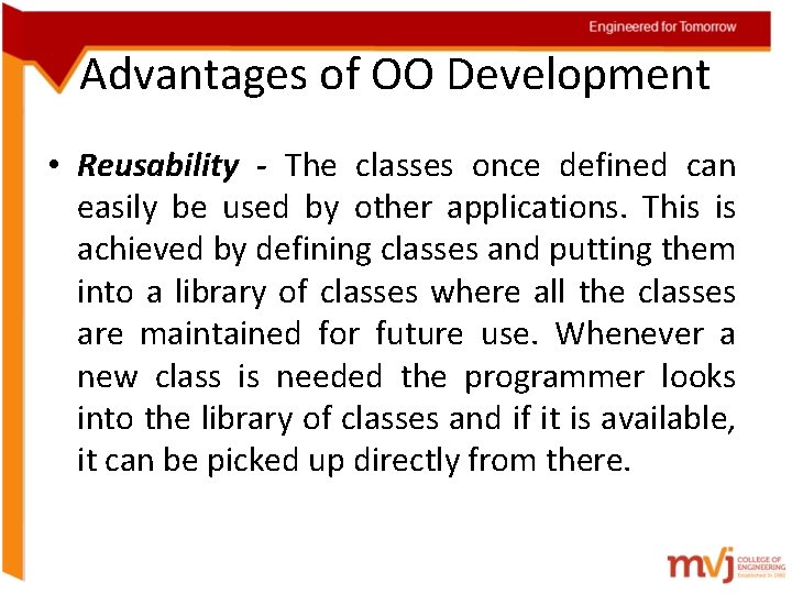 Advantages of OO Development • Reusability - The classes once defined can easily be