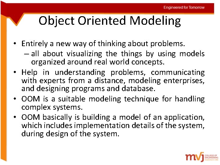 Object Oriented Modeling • Entirely a new way of thinking about problems. – all