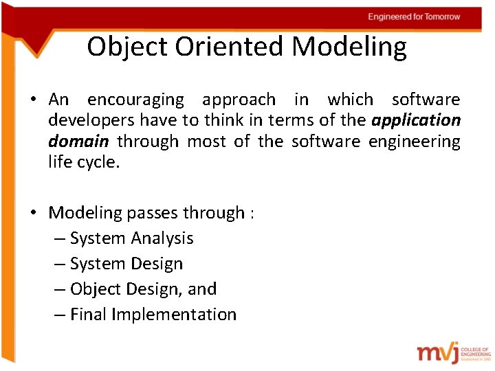 Object Oriented Modeling • An encouraging approach in which software developers have to think