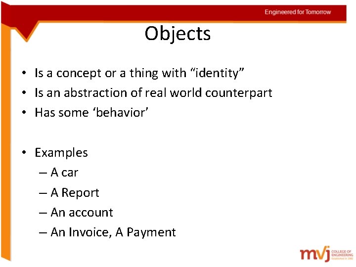 Objects • Is a concept or a thing with “identity” • Is an abstraction