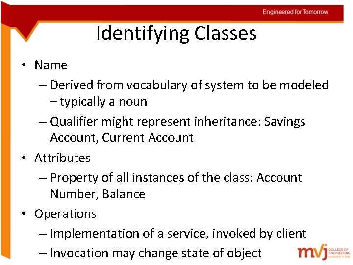 Identifying Classes • Name – Derived from vocabulary of system to be modeled –