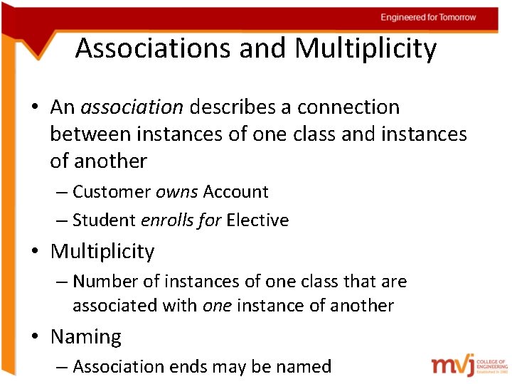 Associations and Multiplicity • An association describes a connection between instances of one class