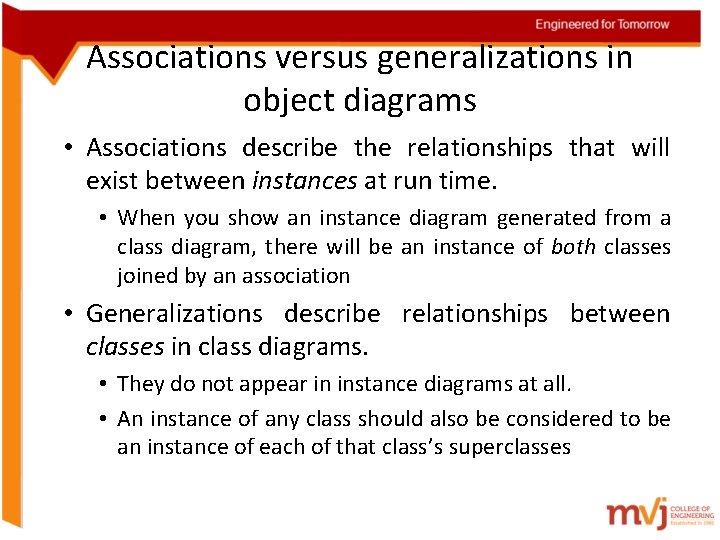 Associations versus generalizations in object diagrams • Associations describe the relationships that will exist