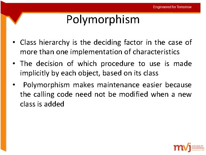Polymorphism • Class hierarchy is the deciding factor in the case of more than
