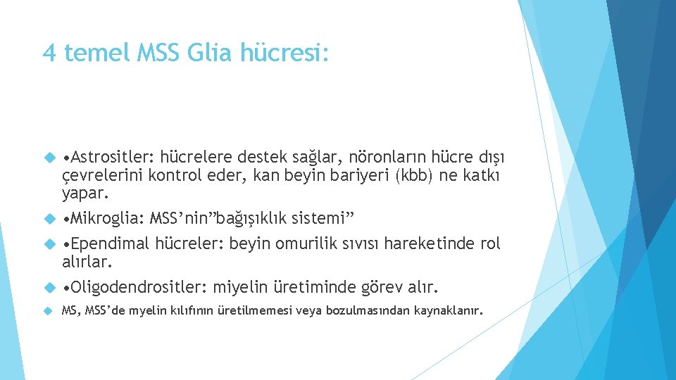 4 temel MSS Glia hücresi: • Astrositler: hücrelere destek sağlar, nöronların hücre dışı çevrelerini