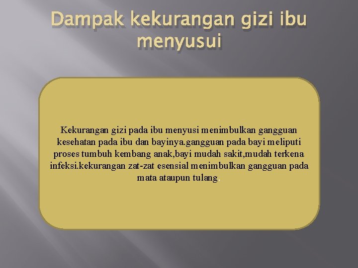 Dampak kekurangan gizi ibu menyusui Kekurangan gizi pada ibu menyusi menimbulkan gangguan kesehatan pada