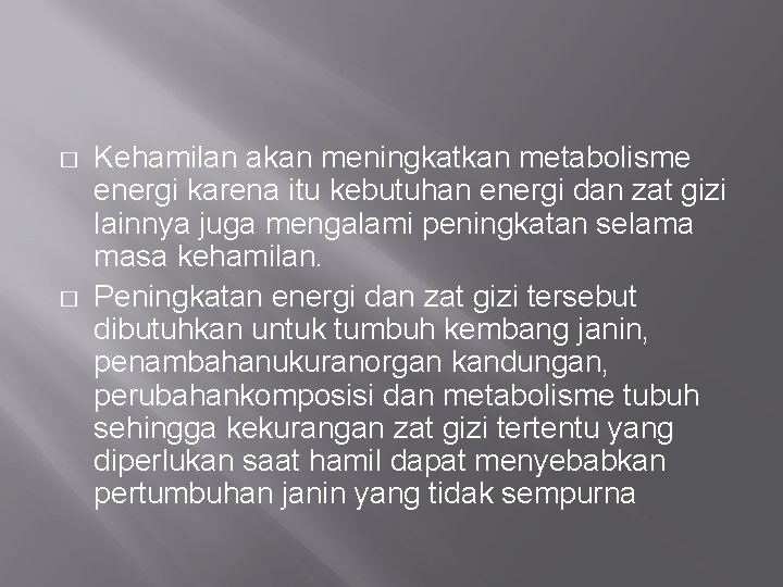 � � Kehamilan akan meningkatkan metabolisme energi karena itu kebutuhan energi dan zat gizi