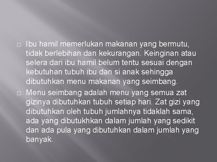 � � Ibu hamil memerlukan makanan yang bermutu, tidak berlebihan dan kekurangan. Keinginan atau