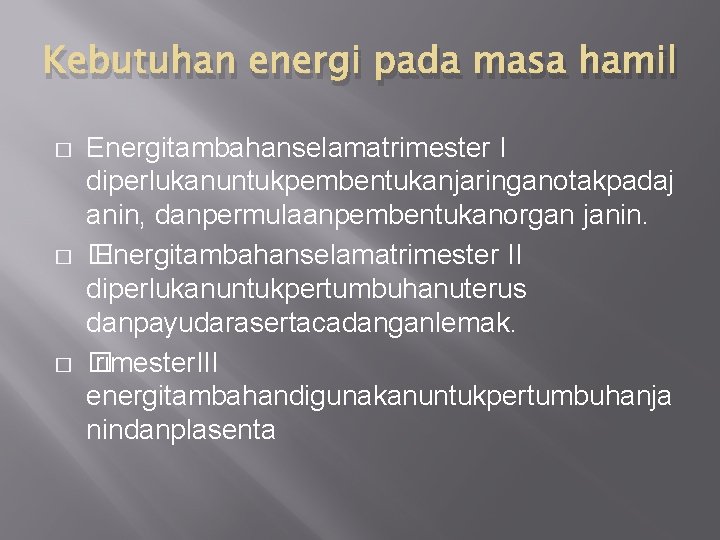 Kebutuhan energi pada masa hamil � � � Energitambahanselamatrimester I diperlukanuntukpembentukanjaringanotakpadaj anin, danpermulaanpembentukanorgan janin.