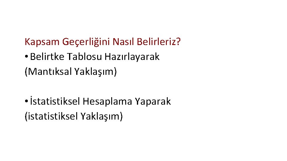 Kapsam Geçerliğini Nasıl Belirleriz? • Belirtke Tablosu Hazırlayarak (Mantıksal Yaklaşım) • İstatistiksel Hesaplama Yaparak