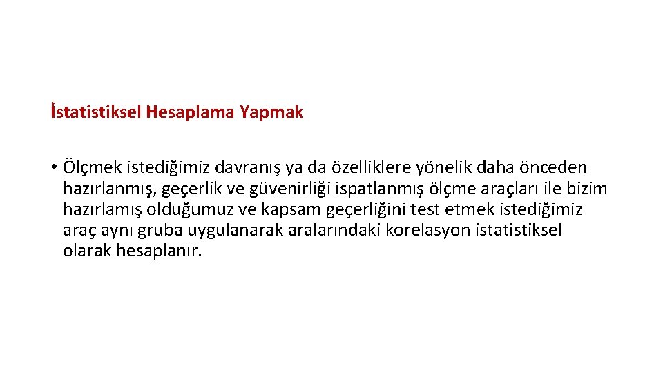 İstatistiksel Hesaplama Yapmak • Ölçmek istediğimiz davranış ya da özelliklere yönelik daha önceden hazırlanmış,