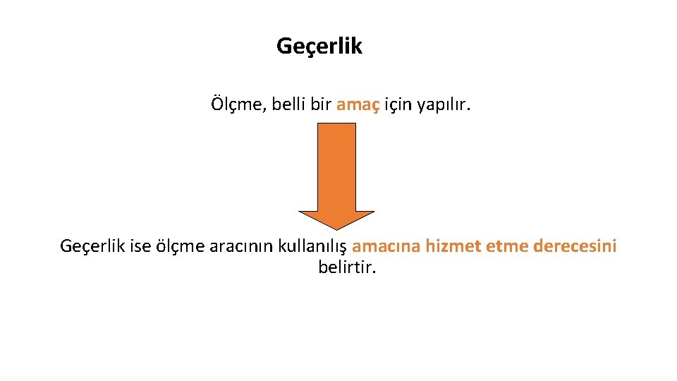 Geçerlik Ölçme, belli bir amaç için yapılır. Geçerlik ise ölçme aracının kullanılış amacına hizmet