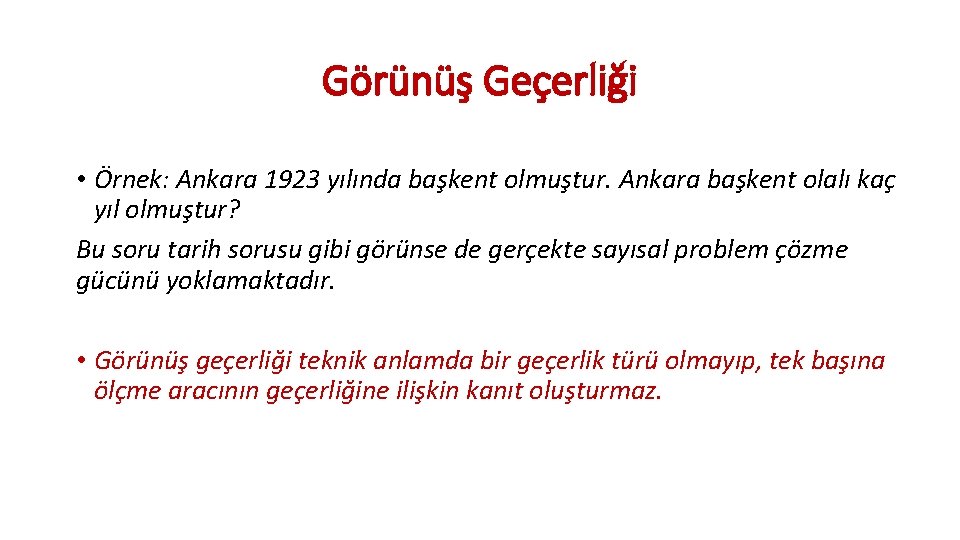 Görünüş Geçerliği • Örnek: Ankara 1923 yılında başkent olmuştur. Ankara başkent olalı kaç yıl