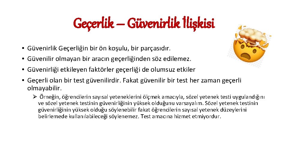 Geçerlik – Güvenirlik İlişkisi • • Güvenirlik Geçerliğin bir ön koşulu, bir parçasıdır. Güvenilir