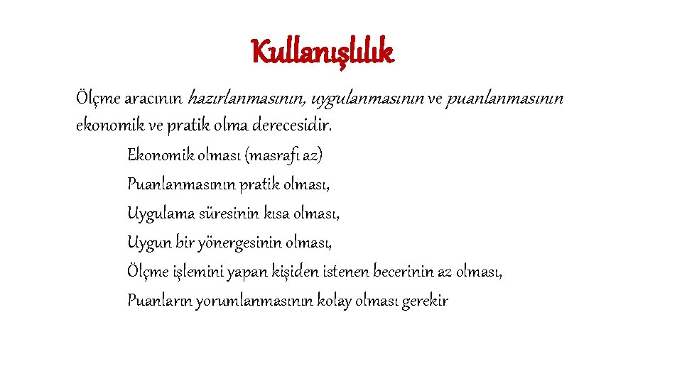 Kullanışlılık Ölçme aracının hazırlanmasının, uygulanmasının ve puanlanmasının ekonomik ve pratik olma derecesidir. Ekonomik olması