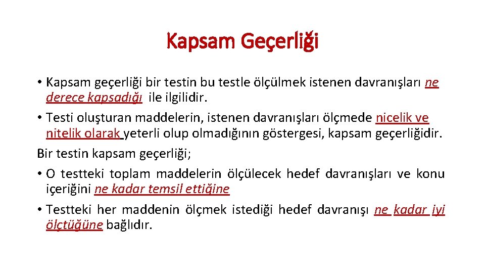 Kapsam Geçerliği • Kapsam geçerliği bir testin bu testle ölçülmek istenen davranışları ne derece