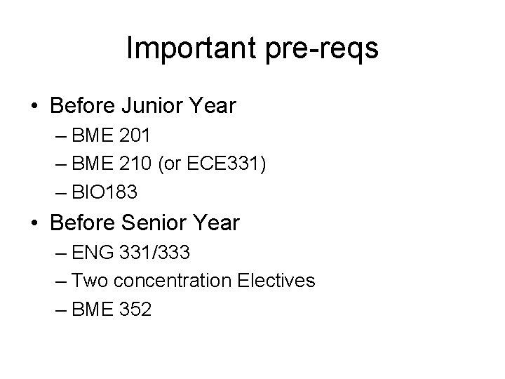Important pre-reqs • Before Junior Year – BME 201 – BME 210 (or ECE