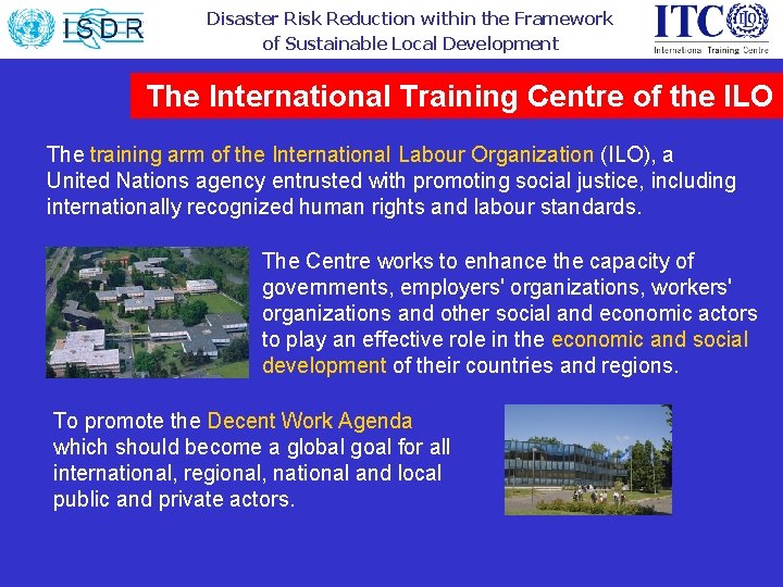 Disaster Risk Reduction within the Framework of Sustainable Local Development The International Training Centre