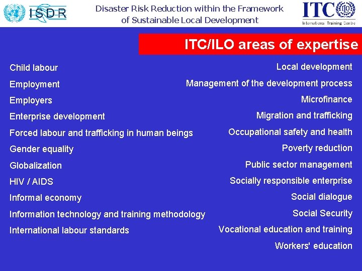 Disaster Risk Reduction within the Framework of Sustainable Local Development ITC/ILO areas of expertise