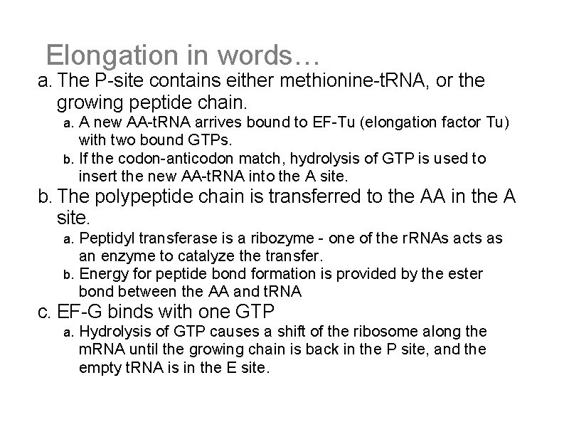 Elongation in words… a. The P-site contains either methionine-t. RNA, or the growing peptide