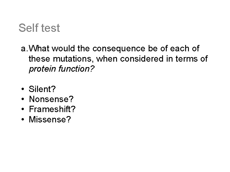 Self test a. What would the consequence be of each of these mutations, when