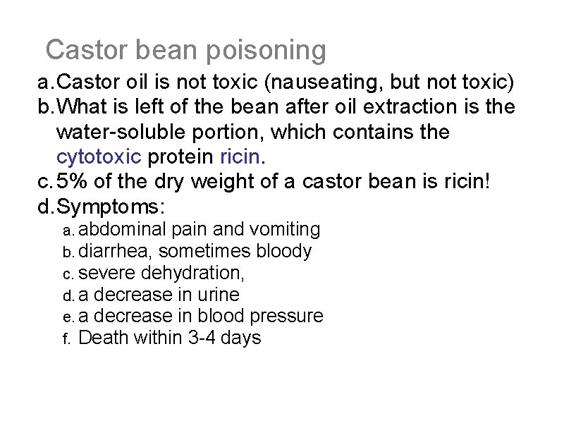 Castor bean poisoning a. Castor oil is not toxic (nauseating, but not toxic) b.