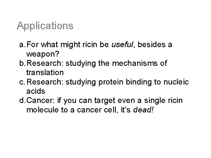 Applications a. For what might ricin be useful, besides a weapon? b. Research: studying