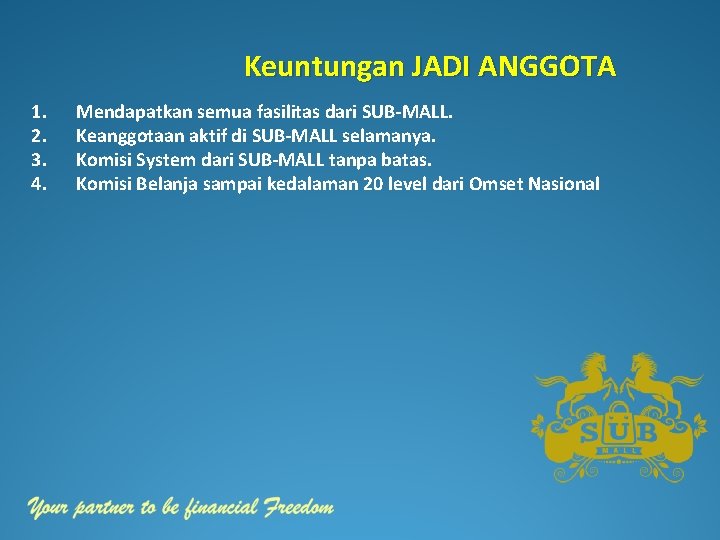 Keuntungan JADI ANGGOTA 1. 2. 3. 4. Mendapatkan semua fasilitas dari SUB-MALL. Keanggotaan aktif