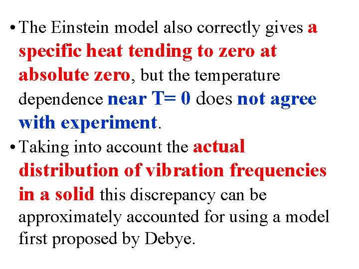  • The Einstein model also correctly gives a specific heat tending to zero