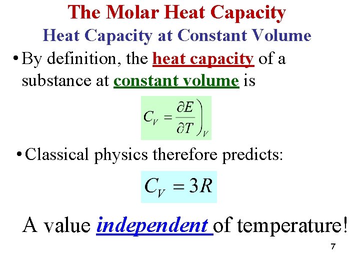 The Molar Heat Capacity at Constant Volume • By definition, the heat capacity of