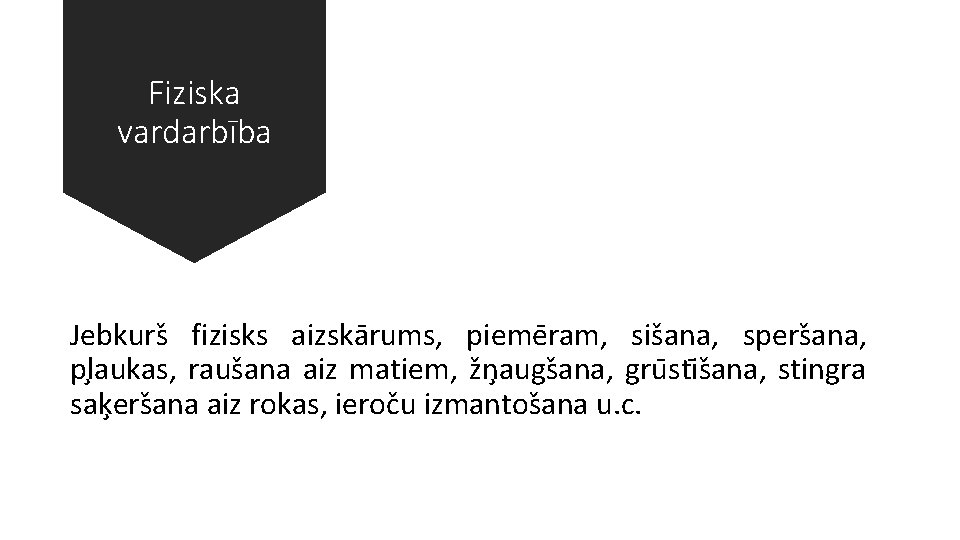 Fiziska vardarbība Jebkurs fizisks aizska rums, pieme ram, sis ana, spers ana, pl aukas,