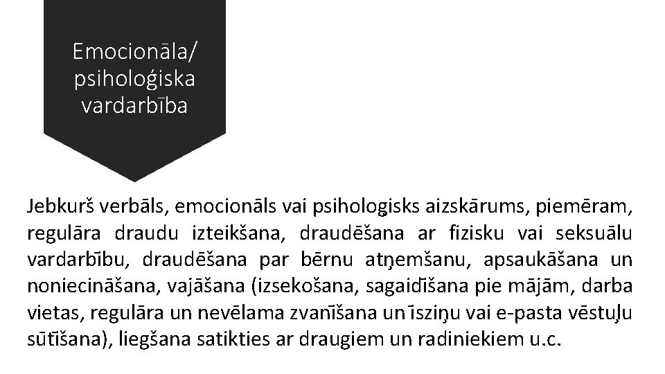 Emocionāla/ psiholoģiska vardarbība Jebkurs verba ls, emociona ls vai psiholog isks aizska rums, pieme