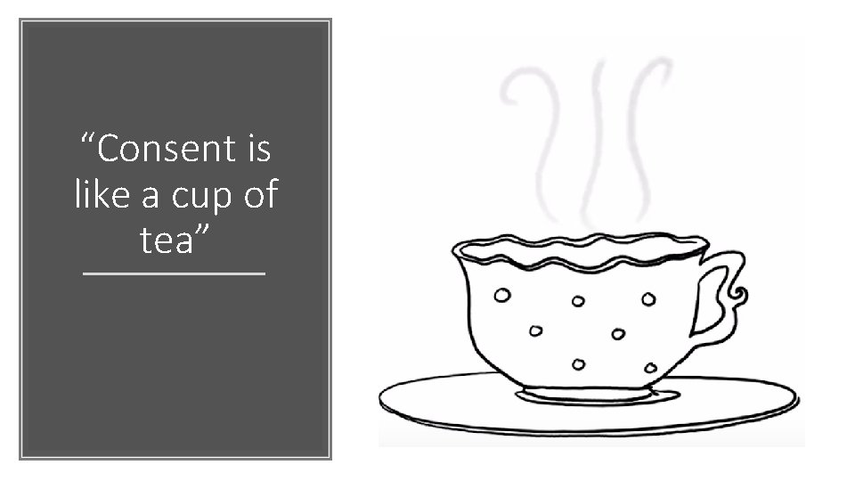“Consent is like a cup of tea” 