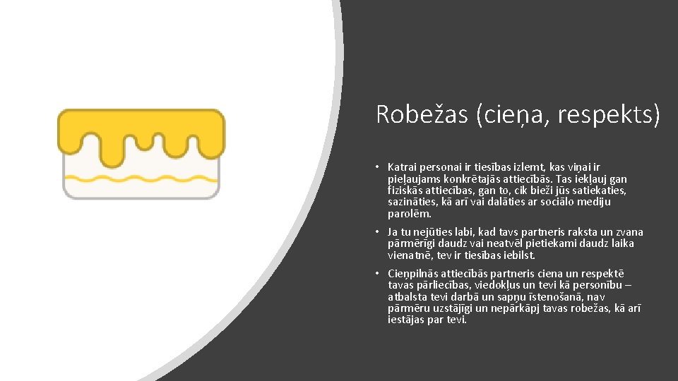 Robežas (cieņa, respekts) • Katrai personai ir tiesības izlemt, kas viņai ir pieļaujams konkrētajās