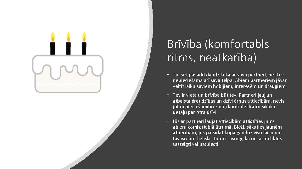 Brīvība (komfortabls ritms, neatkarība) • Tu vari pavadīt daudz laika ar savu partneri, bet