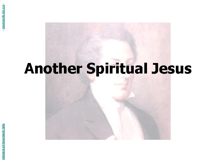 Abstracts of Powerpoint Talks Another Spiritual Jesus - newmanlib. ibri. org - 