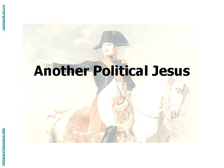 Abstracts of Powerpoint Talks Another Political Jesus - newmanlib. ibri. org - 