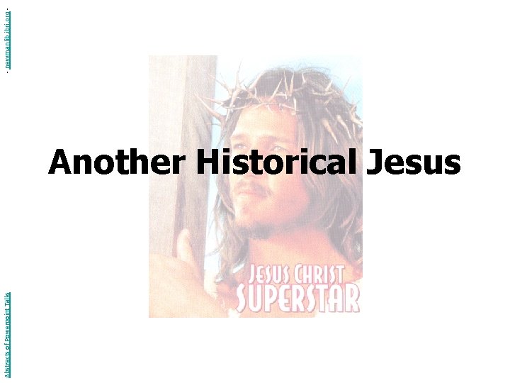 Abstracts of Powerpoint Talks Another Historical Jesus - newmanlib. ibri. org - 