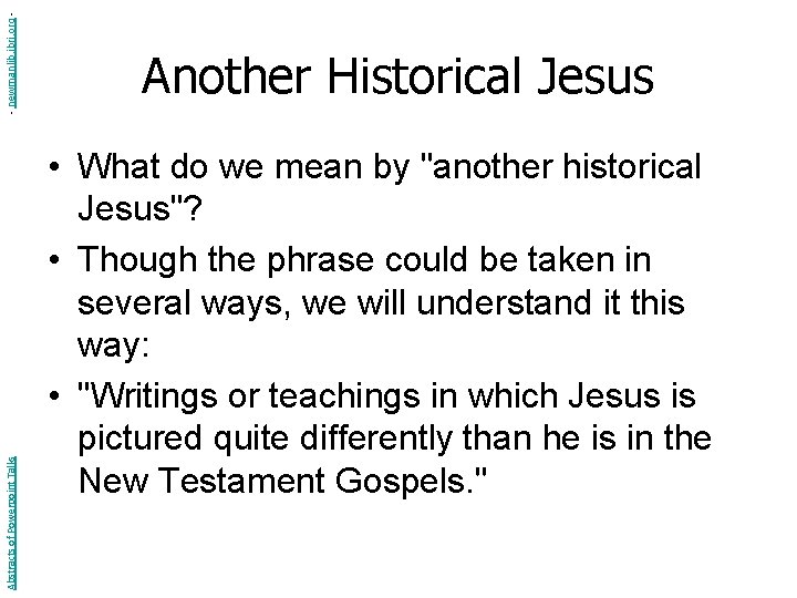 - newmanlib. ibri. org Abstracts of Powerpoint Talks Another Historical Jesus • What do