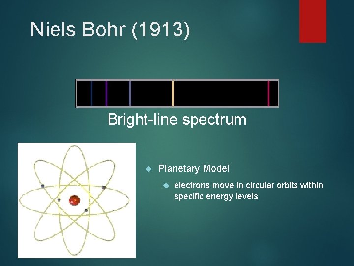 Niels Bohr (1913) Bright-line spectrum Planetary Model electrons move in circular orbits within specific