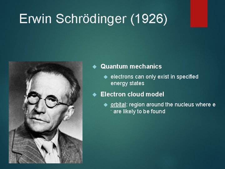 Erwin Schrödinger (1926) Quantum mechanics electrons can only exist in specified energy states Electron