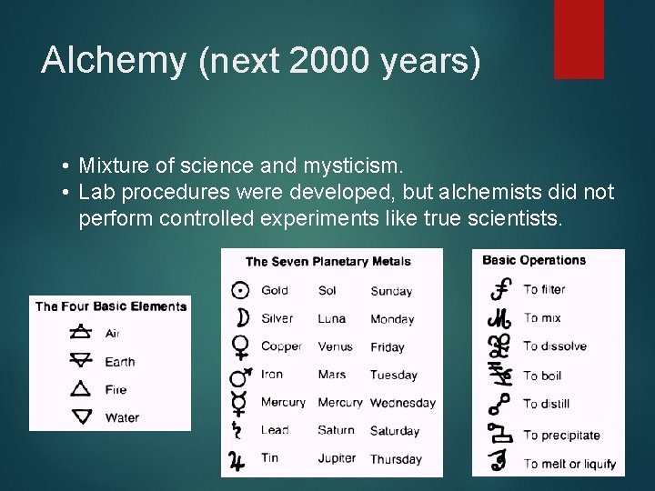 Alchemy (next 2000 years) • Mixture of science and mysticism. • Lab procedures were