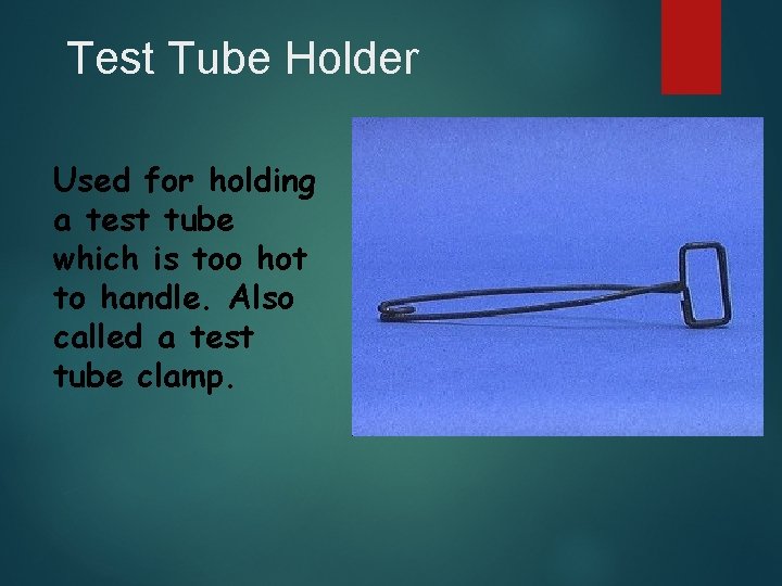 Test Tube Holder Used for holding a test tube which is too hot to Test Tube Holder Used for holding a test tube which is too hot to