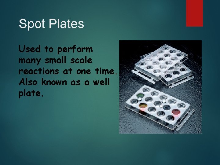 Spot Plates Used to perform many small scale reactions at one time. Also known