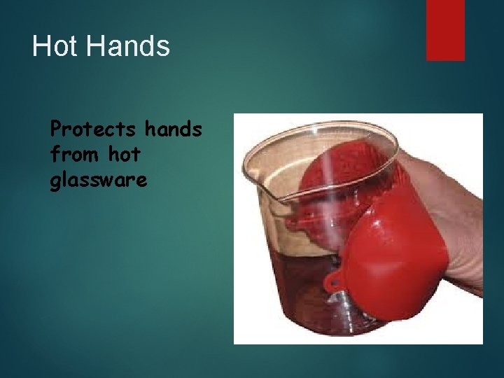 Hot Hands Protects hands from hot glassware Hot Hands Protects hands from hot glassware
