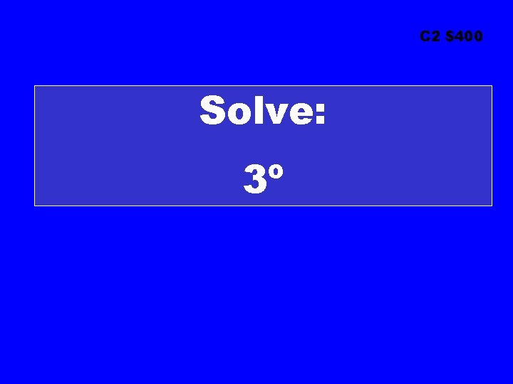 C 2 $400 Solve: 3º 