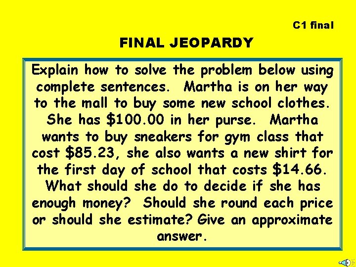 C 1 final FINAL JEOPARDY Explain how to solve the problem below using complete