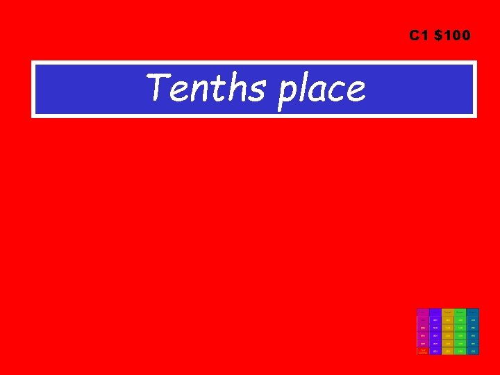 C 1 $100 Tenths place 